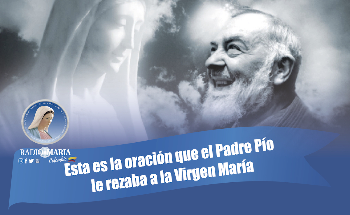 Esta es la oración que el Padre Pío le rezaba a la Virgen María