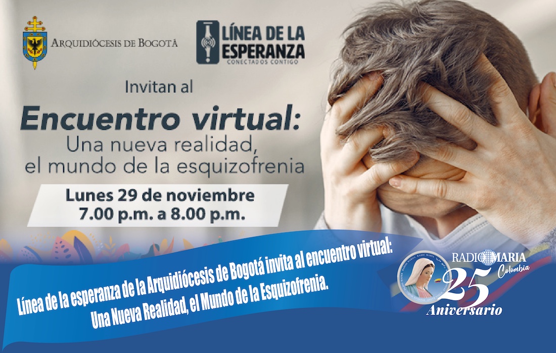Línea de la esperanza de la Arquidiócesis de Bogotá invita al encuentro  virtual: Una Nueva Realidad, el Mundo de la Esquizofrenia.