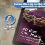 Recomendado: «40 días con Jesús» conoce el Ebook o libro online gratuito, una guía para entender y vivir mejor la Cuaresma.