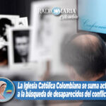 La Iglesia Católica Colombiana se suma activamente a la búsqueda de desaparecidos del conflicto armado