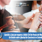 Sanción a Juez por negarse a Unión Civil de Pareja del Mismo Sexo: Un Debate sobre Libertad de Conciencia en Colombia