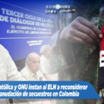 Iglesia Católica y Naciones Unidas instan al ELN a reconsiderar la reanudación de secuestros en Colombia
