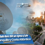 ¡Atención!, Radio María 1580 am regresa al aire a Barranquilla y a la Costa Atlántica